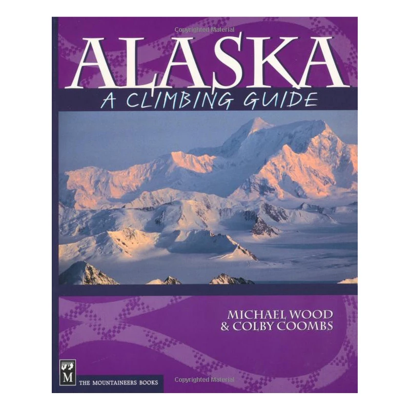 Alaska: A Climbing Guide 3 Alaska: A Climbing Guide