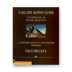 Cascade Alpine Guide Vol 1: Columbia River To Stevens Pass - 3rd Ed.
