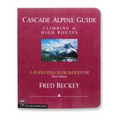 Cascade Alpine Guide Vol 3: Rainy Pass To Fraser River - 3rd Ed.